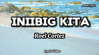 Roel Cortez  Iniibig Kita Lyrics [upl. by Magner]