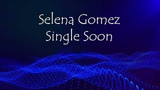 Selena Gomez  Single Soon TikTok Version [upl. by Mallissa]