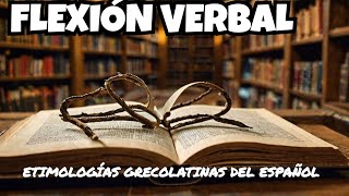 FLEXIÓN VERBAL  BASE LÉXICA DEL ENUCIADO LATINO ETIMOLOGÍAS GRECOLATINAS educacion etimología [upl. by Pip]