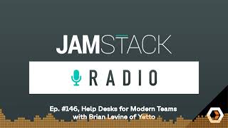 Jamstack Radio  Ep 146 Help Desks for Modern Teams with Brian Levine of Yetto [upl. by Roxane]