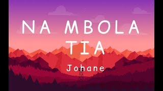 Johane  Na mbola tia Lyrics [upl. by Tini]