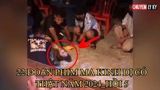 22 Đoạn phim ma có thật gây sốt cộng đồng mạng trong năm 2024 ✴️ Hồi 5 [upl. by Edorej]