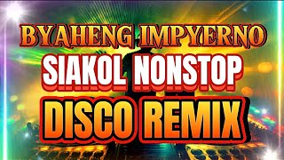 SIAKOL REMIX  BYAHENG IMPYERNO  NONSTOP DISCO REMIX [upl. by Arsi90]