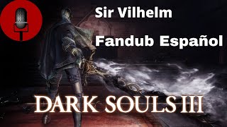 Sir Vilhelm  Dark Souls 3 Fandub Español [upl. by Koenig]