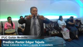 EXTIENDE TU MANO Y AYUDA AL NECESITADO PASTOR EDGAR TEJADA [upl. by Tiffy]