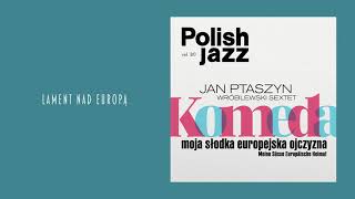 Jan Ptaszyn Wróblewski Sextet  Lament nad Europą  Dirge for Europe Official Audio [upl. by Kristofer]