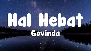 Govinda  Hal Hebat Lirik [upl. by Platto]