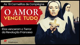 As 16 carmelitas de Compiégne mártires na Revolução Francesa  quotO Amor vence tudoquot [upl. by Lura]