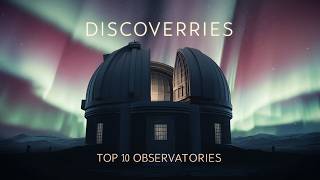 Top 10 Astrophysical Observatories and Their Discoveries [upl. by Nylodnew]