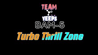 Turbo Thrill Zone BAM5 [upl. by Tabib]