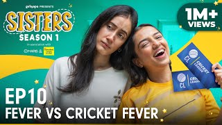 Sisters Season 1  E10 Fever Vs Cricket Fever Ft Ahsaas Channa amp Namita Dubey  Girliyapa [upl. by Dnaltiac]