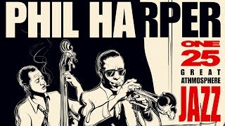 Great Jazz Atmosphere 1  Philip Harper Jazz Trumpet Playlist [upl. by Cormier]