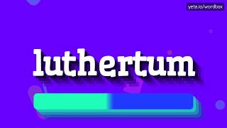 HOW TO SAY LUTHERTUM luthertum [upl. by Oedama]