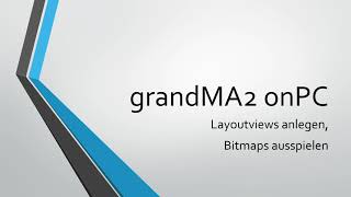 grandMA2 onPC Videotutorials Layoutviews erstellen und Bitmaps ausspielen [upl. by Rumney]