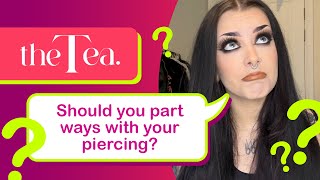 The Tea When should you part ways with your piercing [upl. by Adiol513]