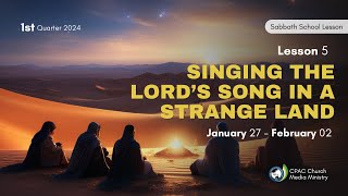 Singing the Lord’s Song in a Strange Land  Sabbath School Lesson 5 1st Qtr 2024 [upl. by Nnairak]