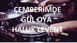 ÇEMBERİMDE GÜL OYA  HALUK LEVENT  DAVULSUZDRUMLESS [upl. by Jany638]