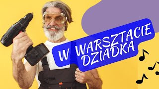 W warsztacie dziadka  Humorystyczna piosenka na Dzień Dziadka Wesoła piosenka o dziadku 👴 [upl. by Amek]