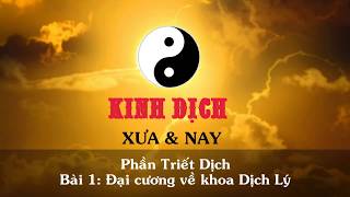 Kinh Dịch xưa amp nay Triết Dịch Bài 1 Đại cương về Dịch Lý Việt Nam [upl. by Ahsenal125]