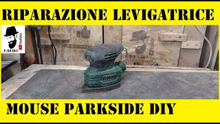 Riparazione Levigatrice Mouse Parkside Fai da Te [upl. by Weihs]