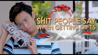 Shit People Say When Getting Gifts [upl. by Luhe]