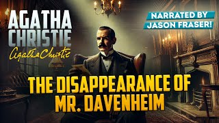 AGATHA CHRISTIE  THE DISAPPEARANCE OF MR DAVENHEIM  Narrated by Jason Fraser  Detective Tales [upl. by Rapsac69]