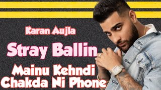 Karan Aujla  Stray Ballin Mainu Kehndi Chakda Ni Phone  Lyrics 2024  Latest Punjabi Song 2024 [upl. by Ennaitsirhc]