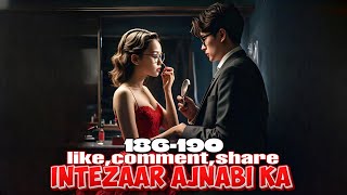 Intezaar Ajnabi Ka ❤️ episode 186 to 190  Intezaar Ajnabi Ka story episode 186 to 190  novels [upl. by Annayi]