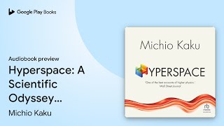 Hyperspace A Scientific Odyssey Through… by Michio Kaku · Audiobook preview [upl. by Darnoc715]