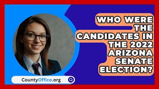 Who Were the Candidates in the 2022 Arizona Senate Election  CountyOfficeorg [upl. by Ebanreb92]