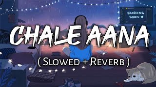 Chale Aana   Slowed  Reverb    Armaan Malik [upl. by Nitsirt]