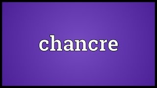 Chancre Meaning [upl. by Aynwat79]