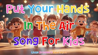 Put Your Hands In The Air Song For Kids  4K [upl. by Fayola57]