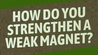 How do you strengthen a weak magnet [upl. by Reilly782]