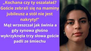 „Kochana czy ty oszalałaś Goście zebrali się na maminy jubileusz a stół nie jest nakryty” mąż [upl. by Bendick]