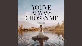 Youve Always Chosen Me [upl. by Hbaruas]