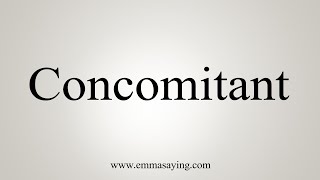 How To Say Concomitant [upl. by Prudi]