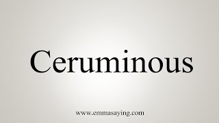 How To Say Ceruminous [upl. by Neved]