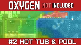 Oxygen Not Included  Part 2  HOT TUB amp POOL [upl. by Eerdua]