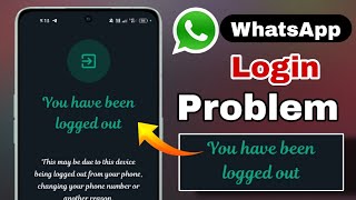 WhatsApp login problem  You have been logged out problem  whatsapp logged out problem Solution [upl. by Attelrahc]