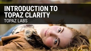 Introduction to Topaz Clarity [upl. by Ron]