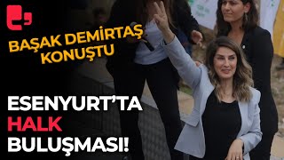 Esenyurtta Halk Buluşması Başak Demirtaş konuştu [upl. by Malanie]