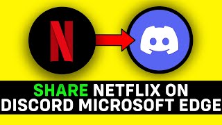 UPDATED 2024 How to Share Netflix on Discord Microsoft Edge [upl. by Albarran]