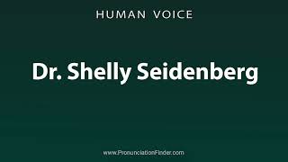 How To Pronounce Dr Shelly Seidenberg [upl. by Pilloff103]