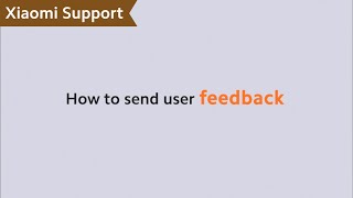 How to Send User Feedback  XiaomiSupport [upl. by Ycniuqal]