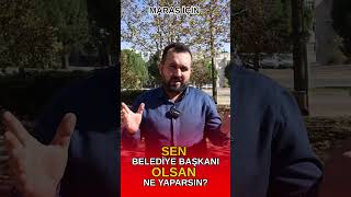 SEN BELEDİYE BAŞKANI OLSAN NE YAPARSIN [upl. by Mecke]