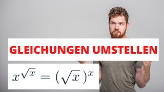 Gleichungen umstellen  Variable x in Basis und Exponent am Beispiel xsqrtx  sqrtxx [upl. by Takken]