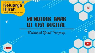 Mendidik Anak di Era Digital  Ustadzah Yanti Tanjung  Webinar Keluarga Hijrah [upl. by Deerc58]