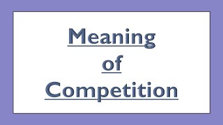 Meaning of Competition [upl. by Amles]