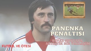 PANENKA PENALTISI  Panenka Penaltısı nasıl ortaya çıktı [upl. by Inness]